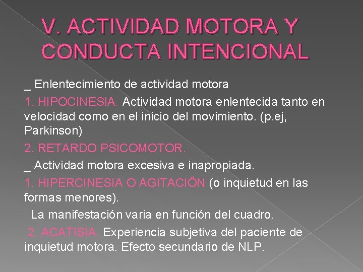 V. ACTIVIDAD MOTORA Y CONDUCTA INTENCIONAL _ Enlentecimiento de actividad motora 1. HIPOCINESIA. Actividad