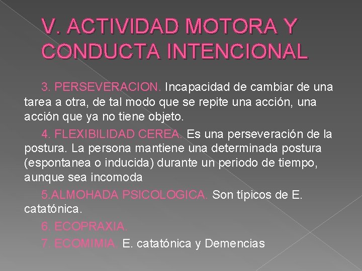 V. ACTIVIDAD MOTORA Y CONDUCTA INTENCIONAL 3. PERSEVERACION. Incapacidad de cambiar de una tarea