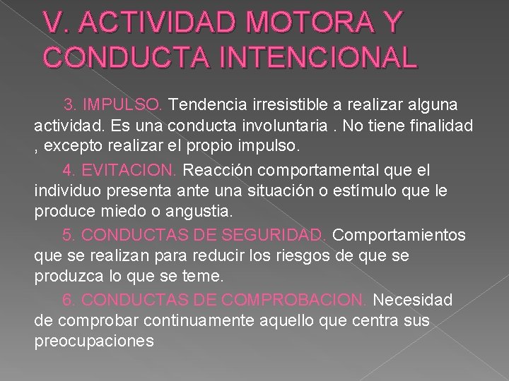 V. ACTIVIDAD MOTORA Y CONDUCTA INTENCIONAL 3. IMPULSO. Tendencia irresistible a realizar alguna actividad.