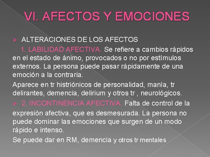 VI. AFECTOS Y EMOCIONES ALTERACIONES DE LOS AFECTOS 1. LABILIDAD AFECTIVA. Se refiere a