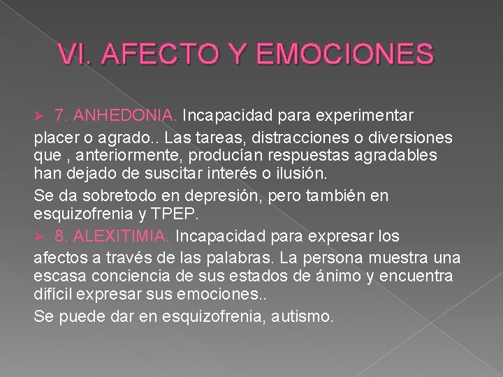 VI. AFECTO Y EMOCIONES 7. ANHEDONIA. Incapacidad para experimentar placer o agrado. . Las