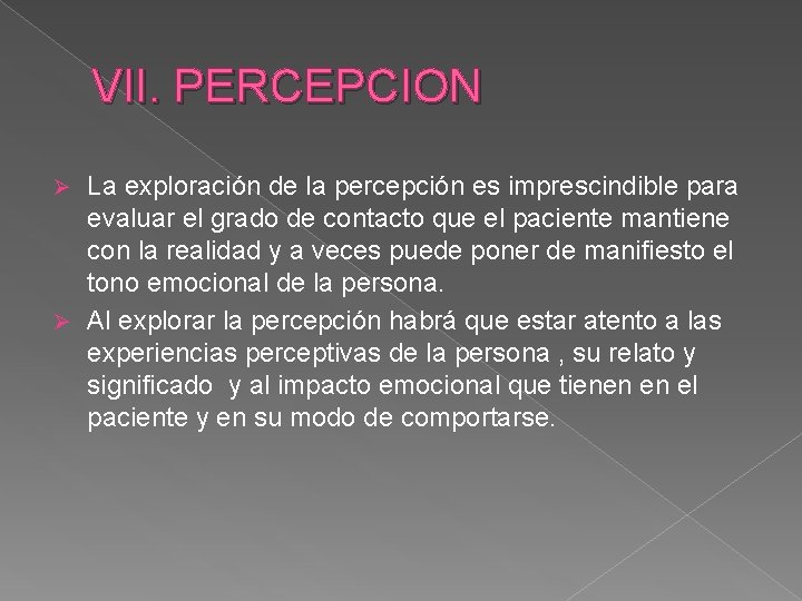 VII. PERCEPCION La exploración de la percepción es imprescindible para evaluar el grado de