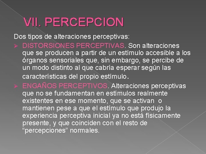 VII. PERCEPCION Dos tipos de alteraciones perceptivas: Ø DISTORSIONES PERCEPTIVAS. Son alteraciones que se