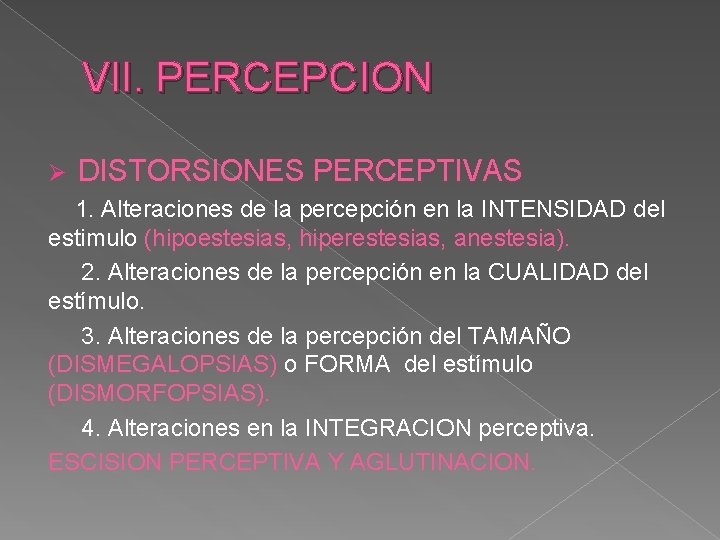 VII. PERCEPCION Ø DISTORSIONES PERCEPTIVAS 1. Alteraciones de la percepción en la INTENSIDAD del