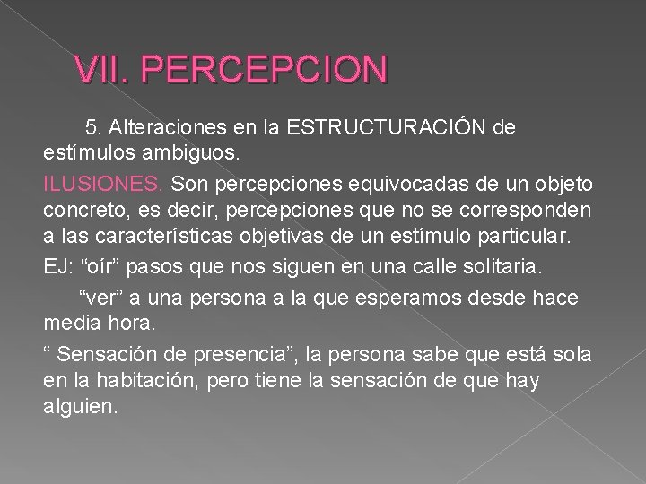 VII. PERCEPCION 5. Alteraciones en la ESTRUCTURACIÓN de estímulos ambiguos. ILUSIONES. Son percepciones equivocadas