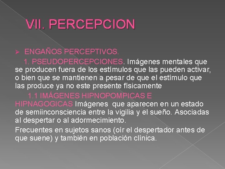 VII. PERCEPCION ENGAÑOS PERCEPTIVOS. 1. PSEUDOPERCEPCIONES. Imágenes mentales que se producen fuera de los