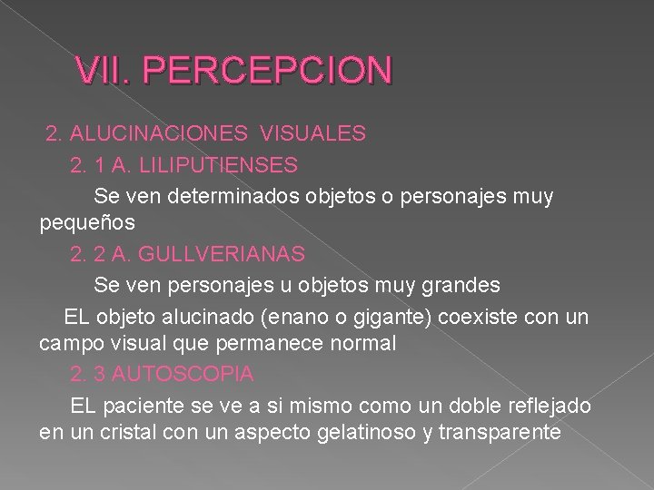 VII. PERCEPCION 2. ALUCINACIONES VISUALES 2. 1 A. LILIPUTIENSES Se ven determinados objetos o