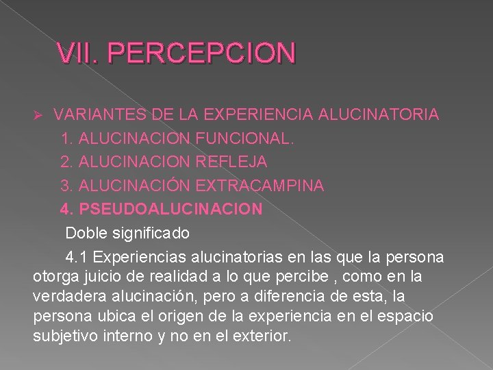 VII. PERCEPCION VARIANTES DE LA EXPERIENCIA ALUCINATORIA 1. ALUCINACION FUNCIONAL. 2. ALUCINACION REFLEJA 3.