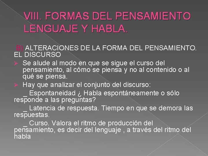 VIII. FORMAS DEL PENSAMIENTO LENGUAJE Y HABLA. B) ALTERACIONES DE LA FORMA DEL PENSAMIENTO.