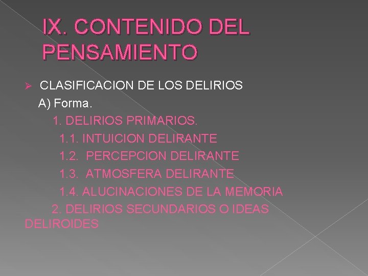 IX. CONTENIDO DEL PENSAMIENTO CLASIFICACION DE LOS DELIRIOS A) Forma. 1. DELIRIOS PRIMARIOS. 1.