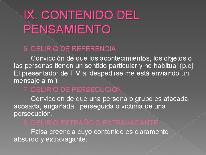 IX. CONTENIDO DEL PENSAMIENTO 6. DELIRIO DE REFERENCIA Convicción de que los acontecimientos, los