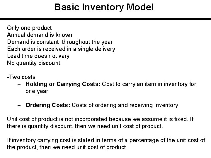 Basic Inventory Model Only one product Annual demand is known Demand is constant throughout