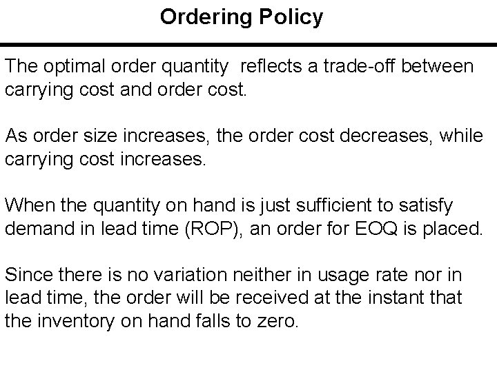 Ordering Policy The optimal order quantity reflects a trade-off between carrying cost and order