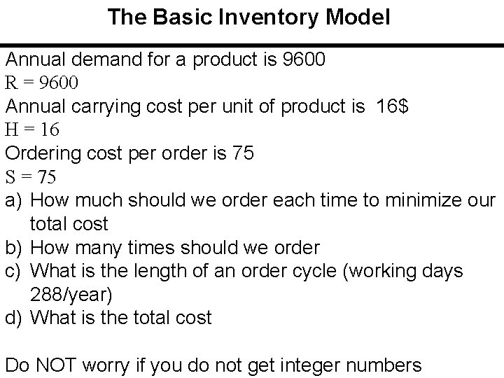 The Basic Inventory Model Annual demand for a product is 9600 R = 9600