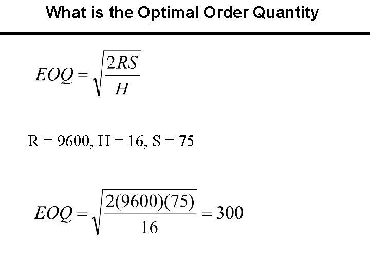 What is the Optimal Order Quantity R = 9600, H = 16, S =