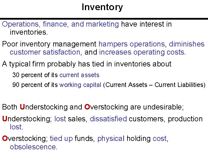 Inventory Operations, finance, and marketing have interest in inventories. Poor inventory management hampers operations,