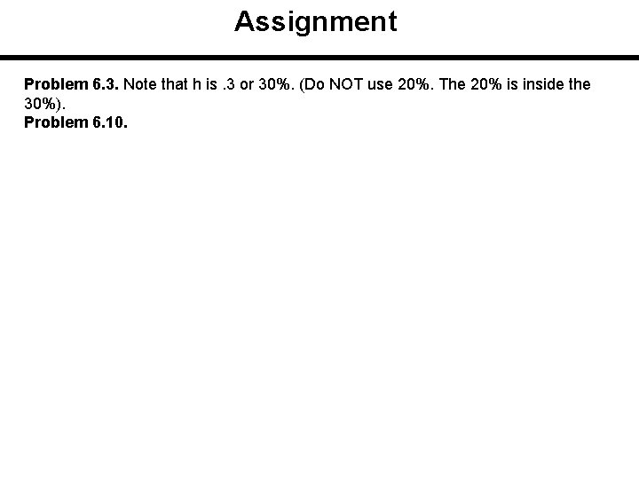 Assignment Problem 6. 3. Note that h is. 3 or 30%. (Do NOT use