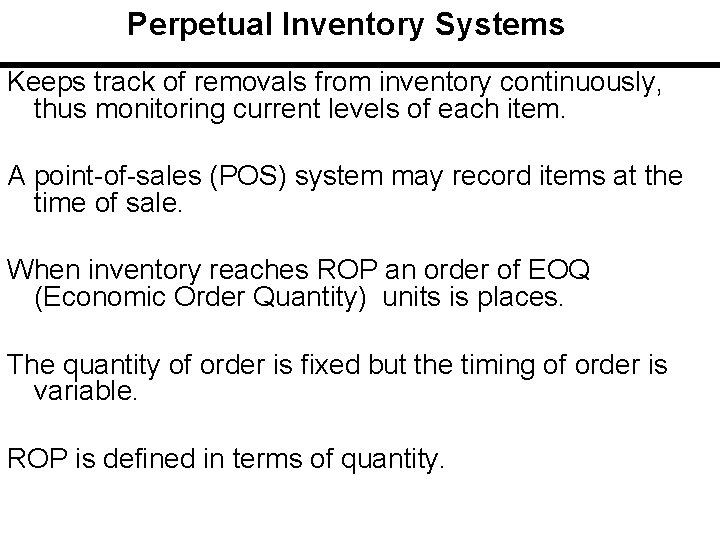 Perpetual Inventory Systems Keeps track of removals from inventory continuously, thus monitoring current levels