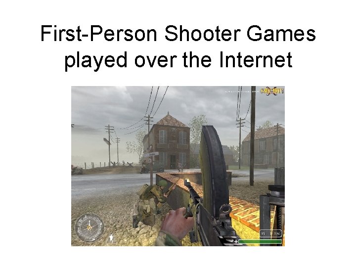 First-Person Shooter Games played over the Internet 