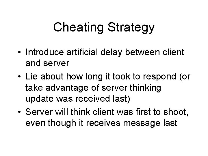 Cheating Strategy • Introduce artificial delay between client and server • Lie about how