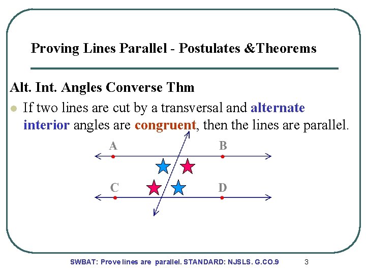 Proving Lines Parallel - Postulates &Theorems Alt. Int. Angles Converse Thm l If two