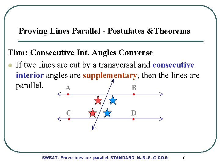 Proving Lines Parallel - Postulates &Theorems Thm: Consecutive Int. Angles Converse l If two