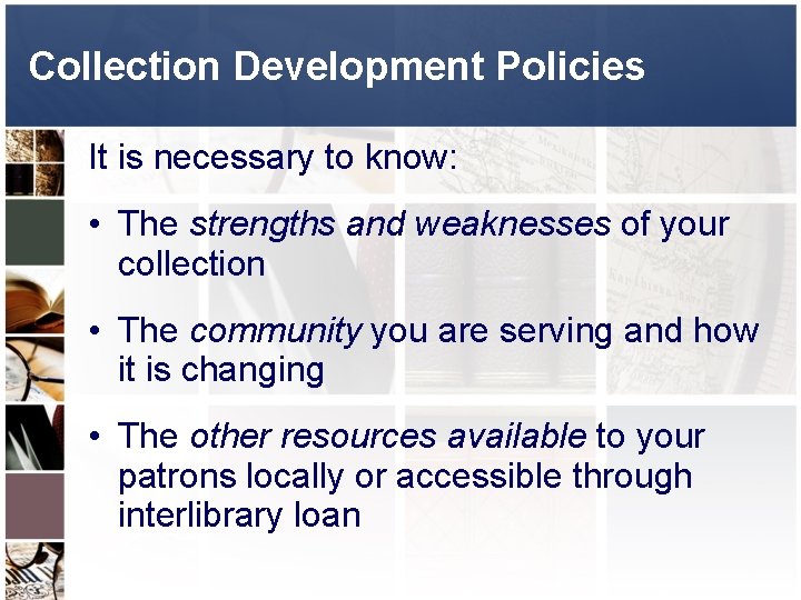 Collection Development Policies It is necessary to know: • The strengths and weaknesses of