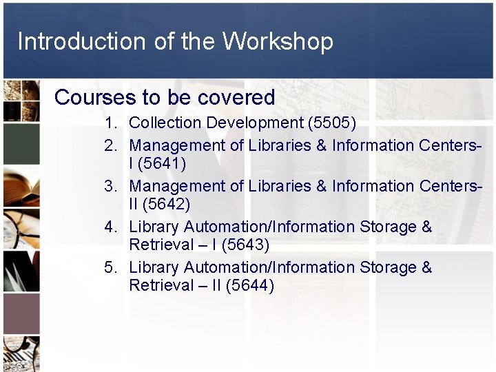 Introduction of the Workshop Courses to be covered 1. Collection Development (5505) 2. Management