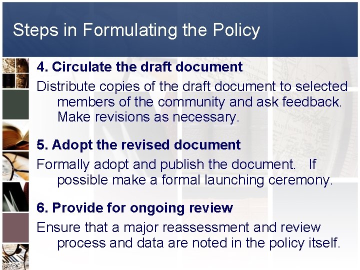 Steps in Formulating the Policy 4. Circulate the draft document Distribute copies of the