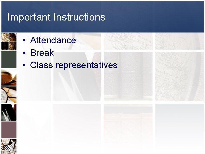 Important Instructions • Attendance • Break • Class representatives 