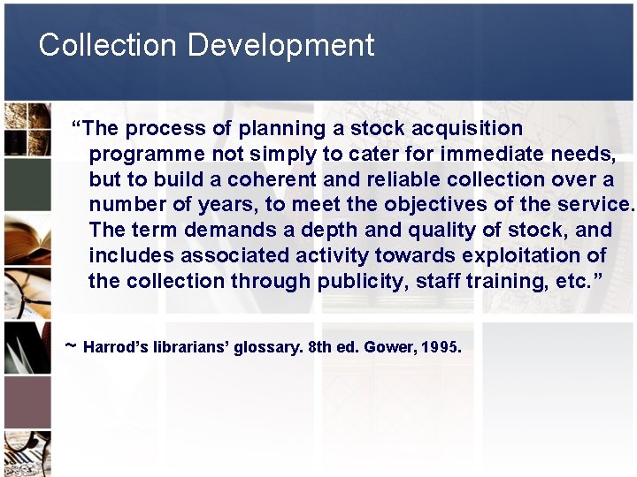 Collection Development “The process of planning a stock acquisition programme not simply to cater