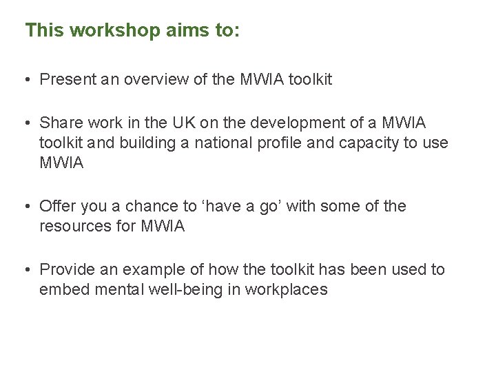 This workshop aims to: • Present an overview of the MWIA toolkit • Share