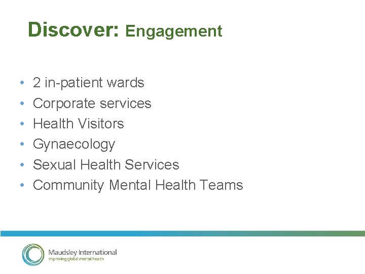 Discover: Engagement • • • 2 in-patient wards Corporate services Health Visitors Gynaecology Sexual