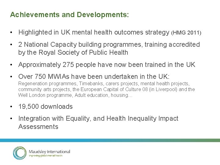 Achievements and Developments: • Highlighted in UK mental health outcomes strategy (HMG 2011) •