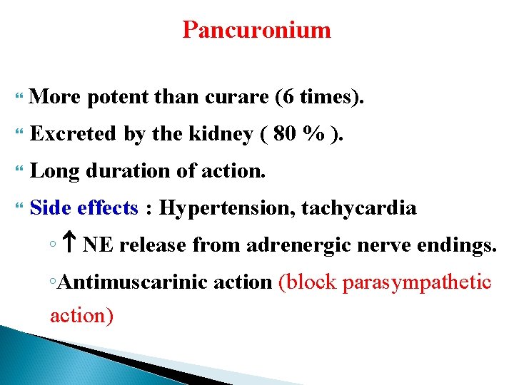 Pancuronium More potent than curare (6 times). Excreted by the kidney ( 80 % Pancuronium More potent than curare (6 times). Excreted by the kidney ( 80 %