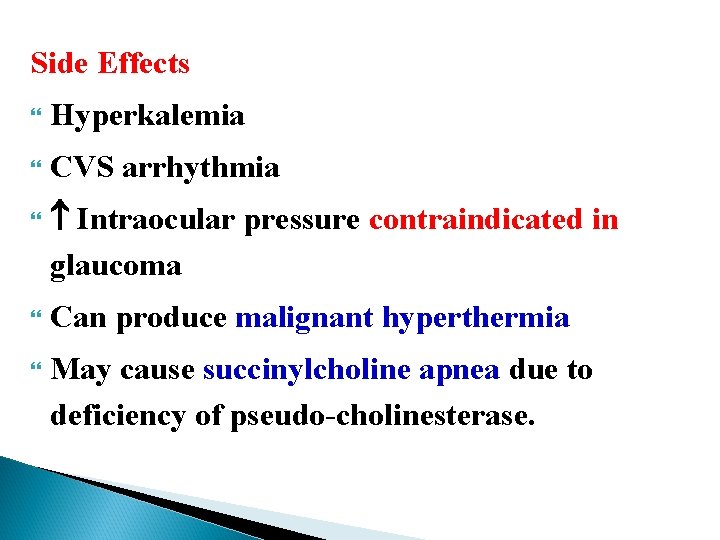 Side Effects Hyperkalemia CVS arrhythmia Intraocular pressure contraindicated in glaucoma Can produce malignant hyperthermia Side Effects Hyperkalemia CVS arrhythmia Intraocular pressure contraindicated in glaucoma Can produce malignant hyperthermia