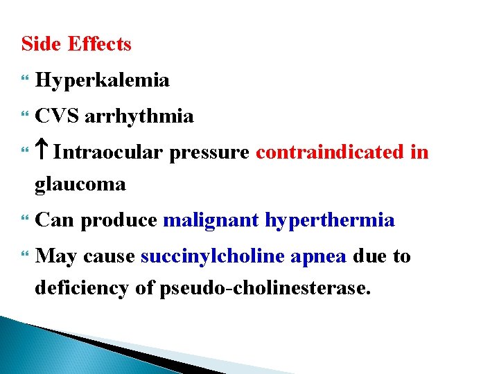 Side Effects Hyperkalemia CVS arrhythmia Intraocular pressure contraindicated in glaucoma Can produce malignant hyperthermia