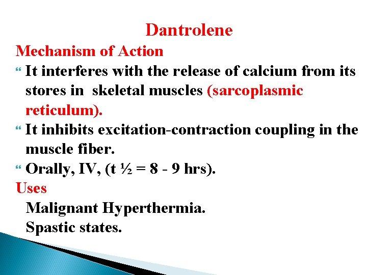 Dantrolene Mechanism of Action It interferes with the release of calcium from its stores