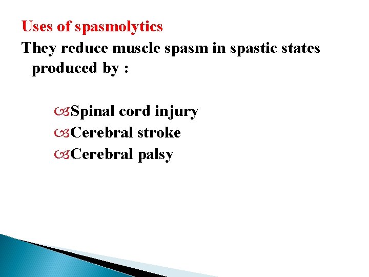 Uses of spasmolytics They reduce muscle spasm in spastic states produced by : Spinal Uses of spasmolytics They reduce muscle spasm in spastic states produced by : Spinal
