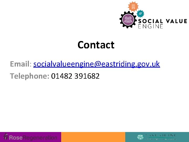Contact Email: socialvalueengine@eastriding. gov. uk Telephone: 01482 391682 