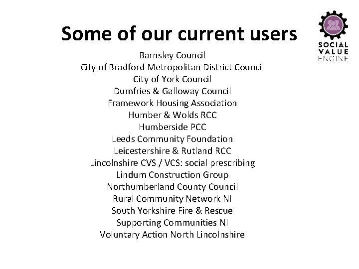 Some of our current users Barnsley Council City of Bradford Metropolitan District Council City