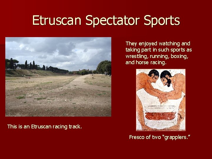 Etruscan Spectator Sports They enjoyed watching and taking part in such sports as wrestling,