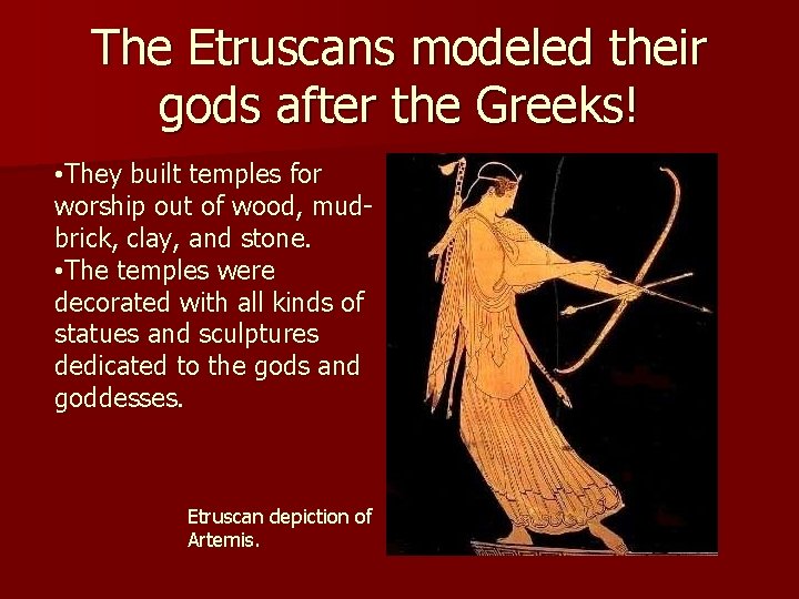 The Etruscans modeled their gods after the Greeks! • They built temples for worship