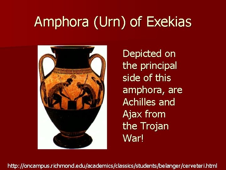 Amphora (Urn) of Exekias Depicted on the principal side of this amphora, are Achilles