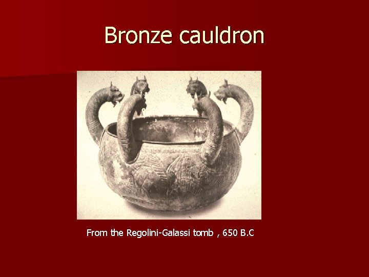Bronze cauldron From the Regolini-Galassi tomb , 650 B. C 