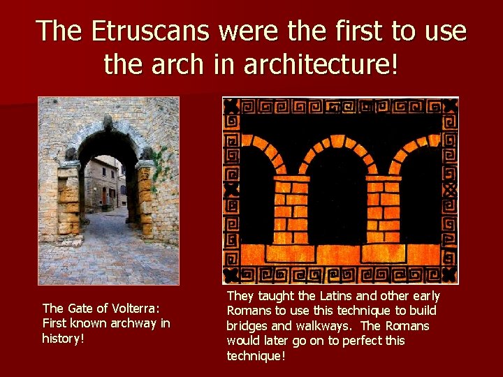 The Etruscans were the first to use the arch in architecture! The Gate of