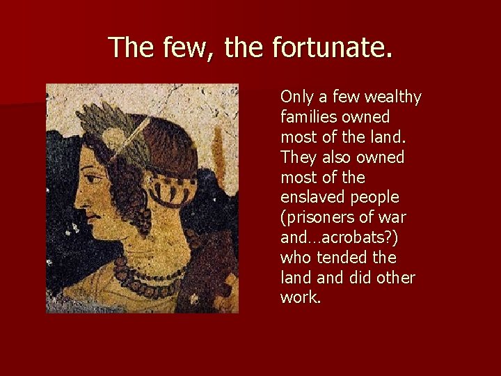 The few, the fortunate. Only a few wealthy families owned most of the land.