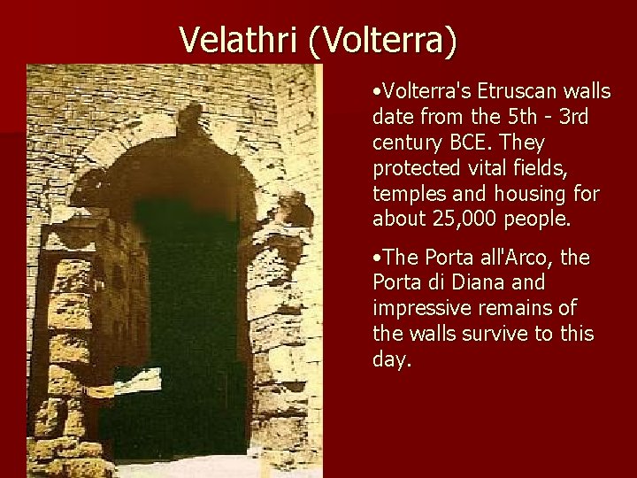 Velathri (Volterra) • Volterra's Etruscan walls date from the 5 th - 3 rd