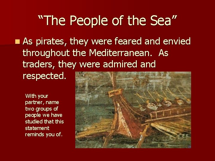 “The People of the Sea” n As pirates, they were feared and envied throughout