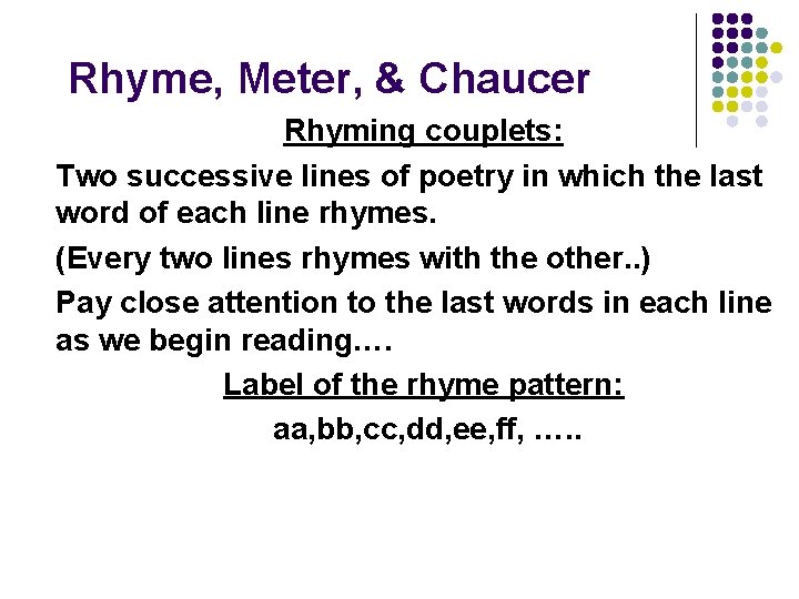 Rhyme, Meter, & Chaucer Rhyming couplets: Two successive lines of poetry in which the